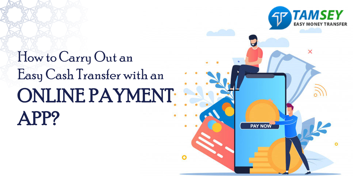 How to Carry Out an Easy Cash Transfer with an Online Payment App?