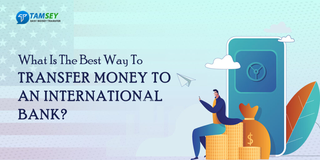 What Is The Best Way To Transfer Money To An International Bank Tamsey